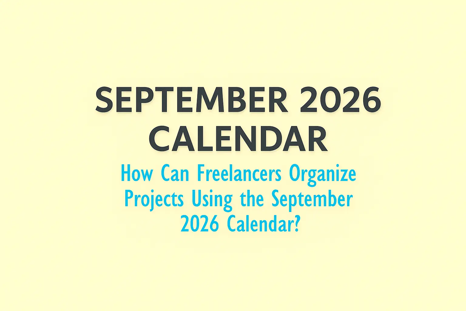 How Can Freelancers Organize Projects Using the September 2026 Calendar?