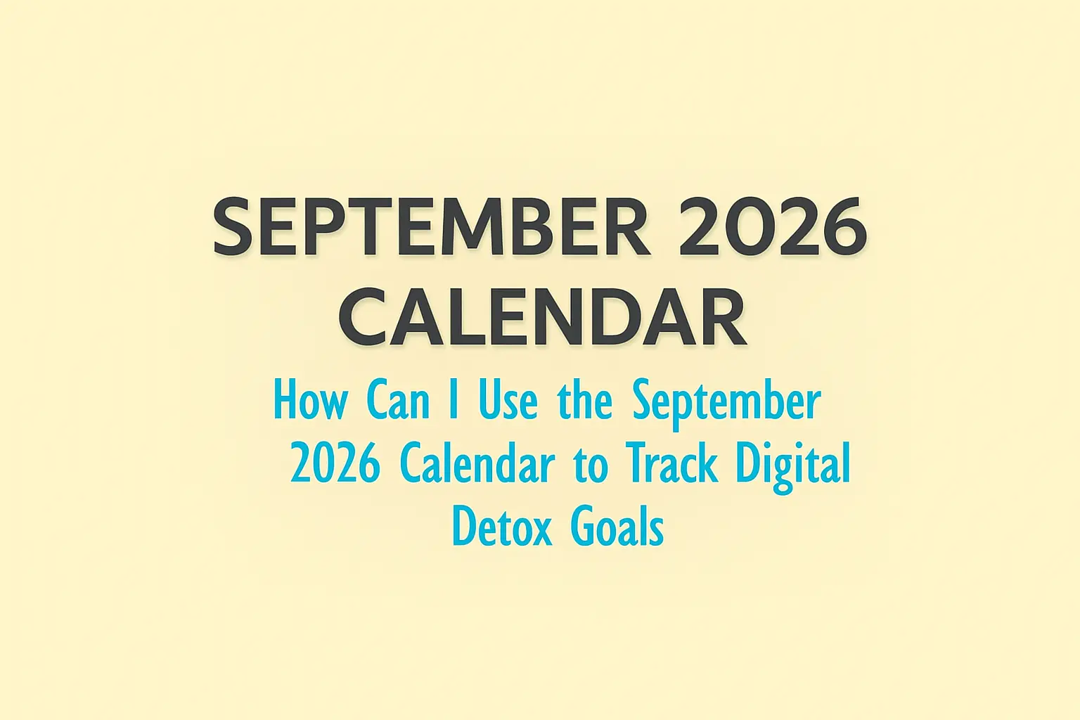 How Can I Use the September 2026 Calendar to Track Digital Detox Goals?